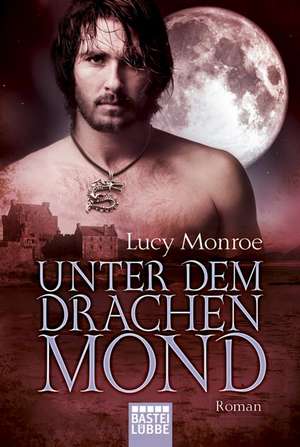 Unter dem Drachenmond de Lucy Monroe