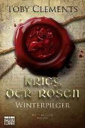 Krieg der Rosen: Winterpilger de Toby Clements