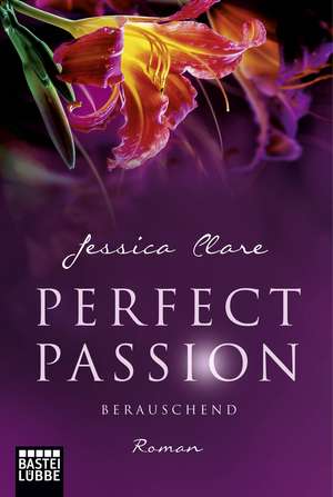 Perfect Passion 06 - Berauschend de Jessica Clare