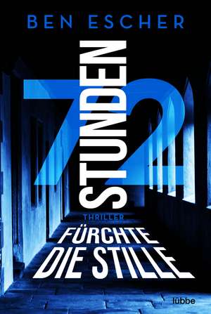 72 Stunden - Fürchte die Stille de Ben Escher