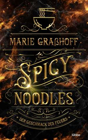 Spicy Noodles - Der Geschmack des Feuers de Marie Graßhoff