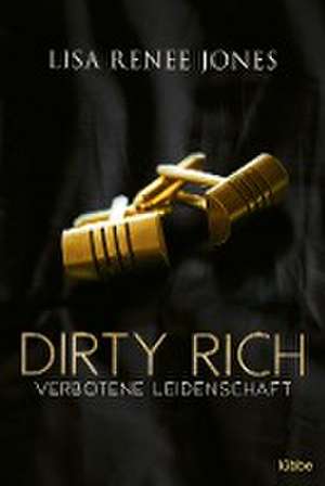 Dirty Rich - Verbotene Leidenschaft de Lisa Renee Jones