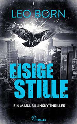 Eisige Stille. Ein Mara-Billinsky-Thriller de Leo Born