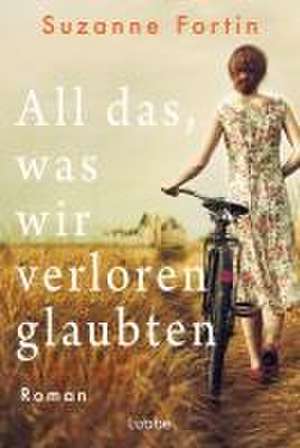 All das, was wir verloren glaubten de Suzanne Fortin