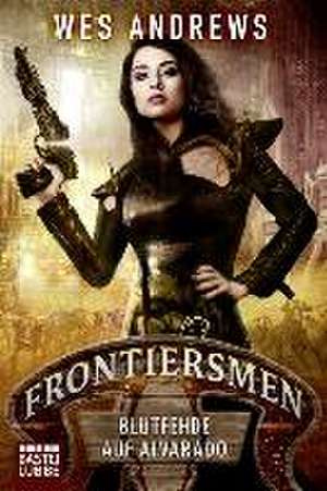 Frontiersmen 2: Blutfehde auf Alvarado de Wes Andrews