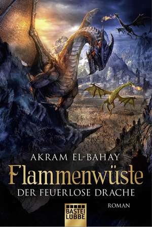 Flammenwüste - Der feuerlose Drache de Akram El-Bahay