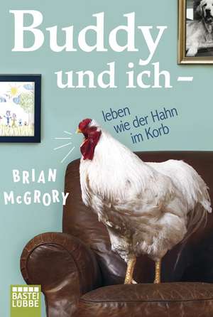 Buddy und ich - leben wie der Hahn im Korb de Brian McGrory