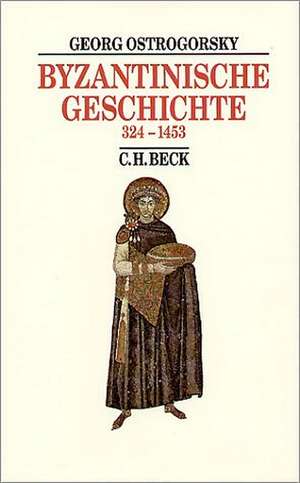 Byzantinische Geschichte 324 bis 1453 de Georg Ostrogorsky