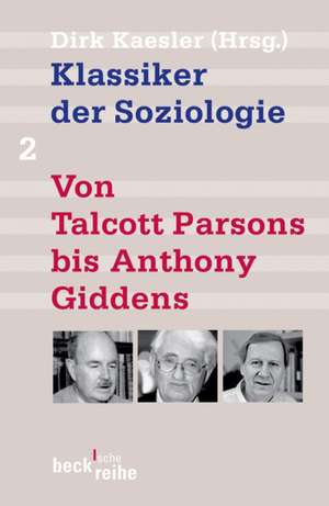 Klassiker der Soziologie 02. Von Talcott Parsons bis Pierre Bourdieu de Dirk Kaesler