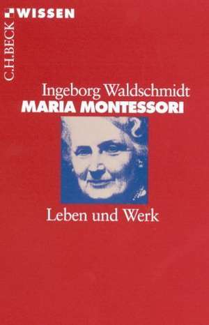 Maria Montessori de Ingeborg Waldschmidt