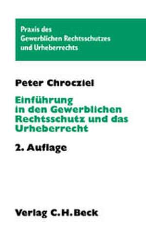 Einführung in den Gewerblichen Rechtsschutz und das Urheberrecht de Peter Chrocziel