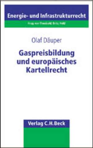 Gaspreisbildung und europäisches Kartellrecht de Olaf Däuper