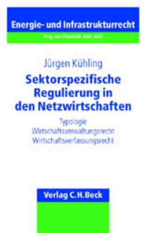 Sektorspezifische Regulierung in den Netzwirtschaften de Jürgen Kühling