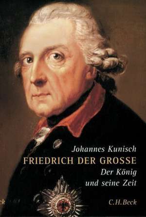 Friedrich der Grosse de Johannes Kunisch