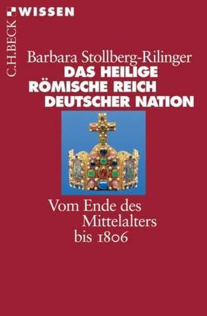 Das Heilige Römische Reich Deutscher Nation de Barbara Stollberg-Rilinger