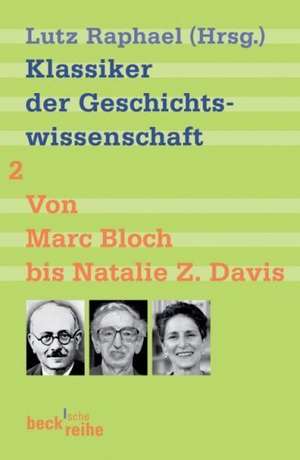 Klassiker der Geschichtswissenschaft 02. Von Marc Bloch bis Natalie Z. Davis de Lutz Raphael