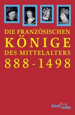 Die französischen Könige des Mittelalters 888 - 1498 de Joachim Ehlers