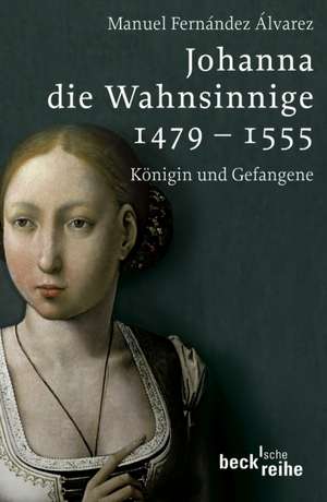 Johanna die Wahnsinnige 1479 - 1555 de Manuel Fernandéz Alvarez