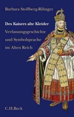 Des Kaisers alte Kleider de Barbara Stollberg-Rilinger