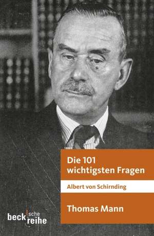 Die 101 wichtigsten Fragen: Thomas Mann de Albert von Schirnding