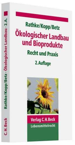 Ökologischer Landbau und Bioprodukte de Kurt-Dietrich Rathke