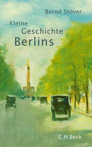 Kleine Geschichte Berlins de Bernd Stöver