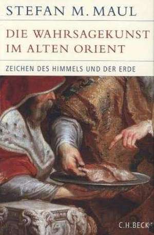 Die Wahrsagekunst im Alten Orient de Stefan M. Maul