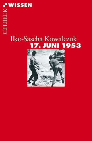 17. Juni 1953 de Ilko-Sascha Kowalczuk