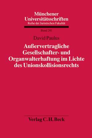 Außervertragliche Gesellschafter- und Organwalterhaftung im Lichte des Unionskollisionsrechts de David Paulus