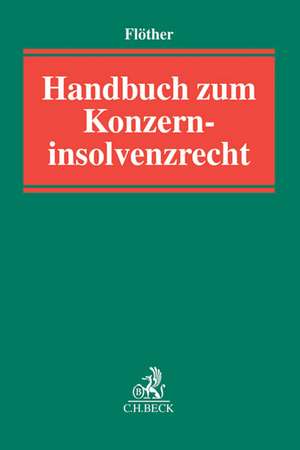 Handbuch zum Konzerninsolvenzrecht de Lucas F. Flöther