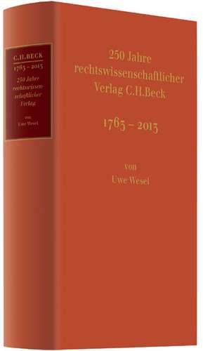 250 Jahre rechtswissenschaftlicher Verlag C.H.Beck de Uwe Wesel