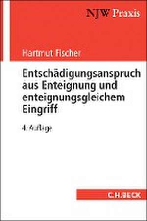 Entschädigungsanspruch aus Enteignung und enteignungsgleichem Eingriff de Hartmut Fischer