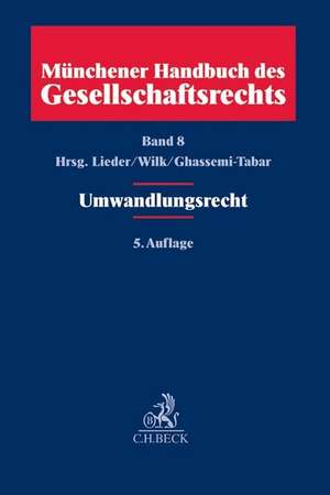 Münchener Handbuch des Gesellschaftsrechts Bd 08. Umwandlungsrecht de Jan Lieder