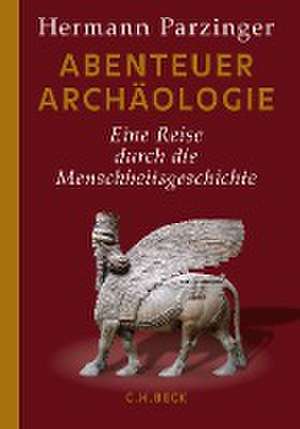 Abenteuer Archäologie de Hermann Parzinger