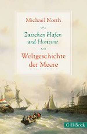 Zwischen Hafen und Horizont de Michael North