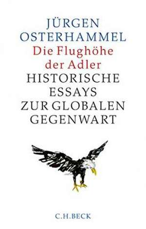 Die Flughöhe der Adler de Jürgen Osterhammel