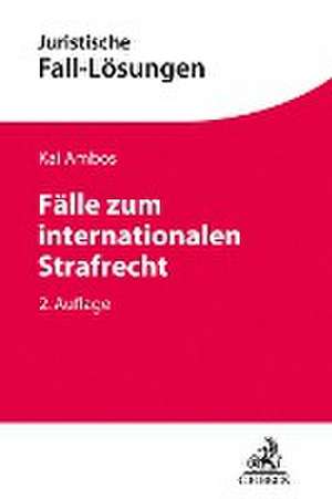 Fälle zum internationalen Strafrecht de Kai Ambos