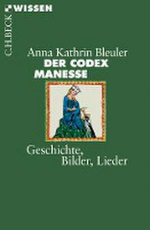 Der Codex Manesse de Anna Kathrin Bleuler