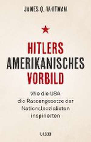 Hitlers amerikanisches Vorbild de James Q. Whitman