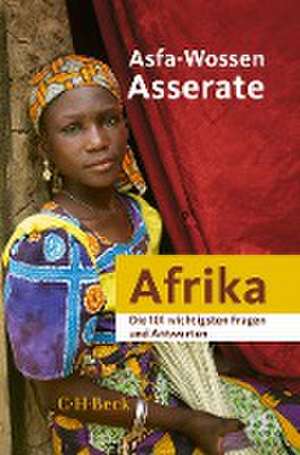 Afrika - Die 101 wichtigsten Fragen und Antworten de Asfa-Wossen Asserate