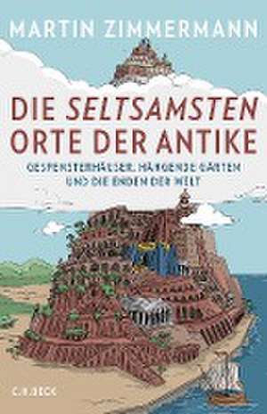 Die seltsamsten Orte der Antike de Martin Zimmermann