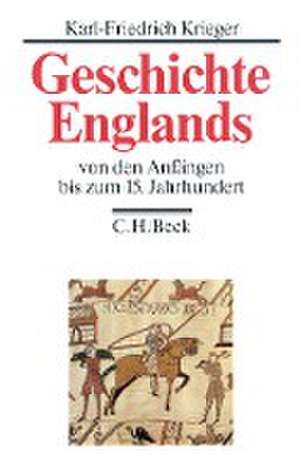 Geschichte Englands Bd. 1: Von den Anfängen bis zum 15. Jahrhundert de Karl-Friedrich Krieger