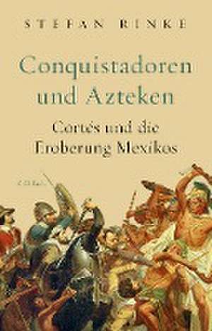 Conquistadoren und Azteken de Stefan Rinke