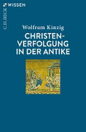 Christenverfolgung in der Antike de Wolfram Kinzig