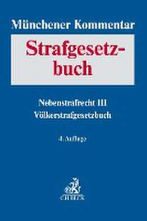 Münchener Kommentar zum Strafgesetzbuch Bd. 9: Nebenstrafrecht III, Völkerstrafgesetzbuch de Volker Erb