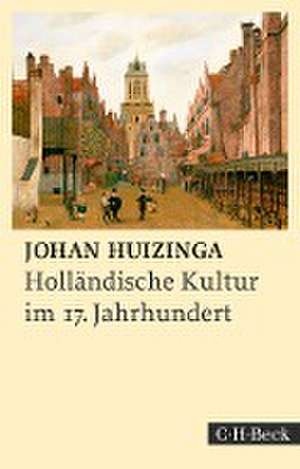 Holländische Kultur im siebzehnten Jahrhundert de Johan Huizinga