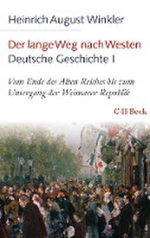 Der lange Weg nach Westen - Deutsche Geschichte I de Heinrich August Winkler