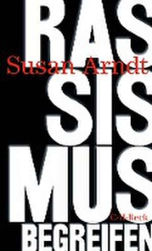 Rassismus begreifen de Susan Arndt