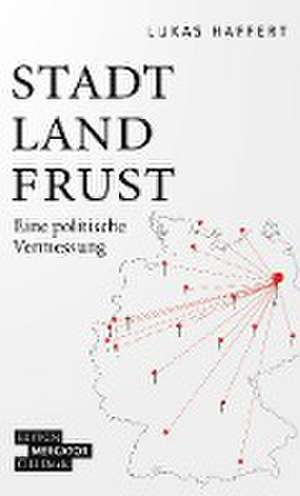 Stadt, Land, Frust de Lukas Haffert