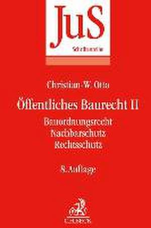 Öffentliches Baurecht II: Bauordnungsrecht, Nachbarschutz, Rechtsschutz de Christian W. Otto